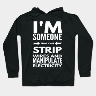 I STRIP WIRES AND MANIPULATE ELECTRICITY - electrician quotes sayings jobs Hoodie